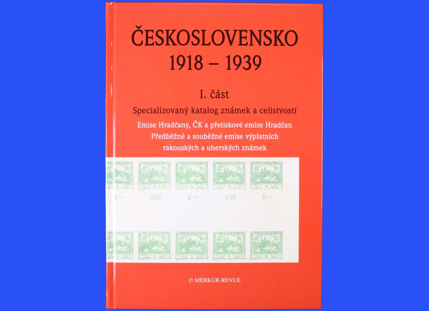 Specializovaný katalog známek a celistvostí Československo 1918-1939, I. část - emise Hradčany, ČK a přetiskové emise Hradčan, předběžné a souběžné emise rakouských a uherských známek + pamětní tisk