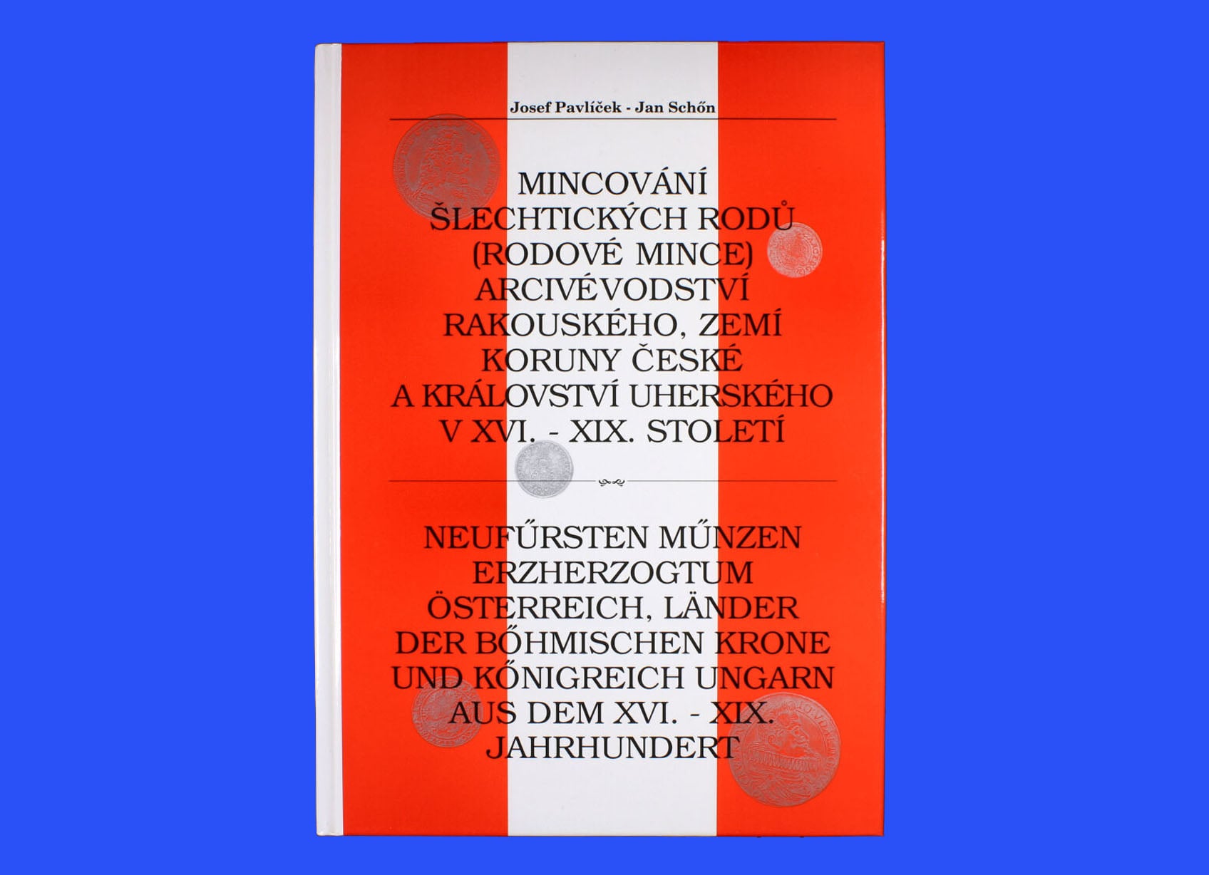 Pavlíček J./Schön J.: Mincování šlechtických rodů (rodové mince Arciv. rakouského, Zemí koruny české a Království uherského v XVI. -XIX. století) vydání I. 2008, 113 stran, formát A4